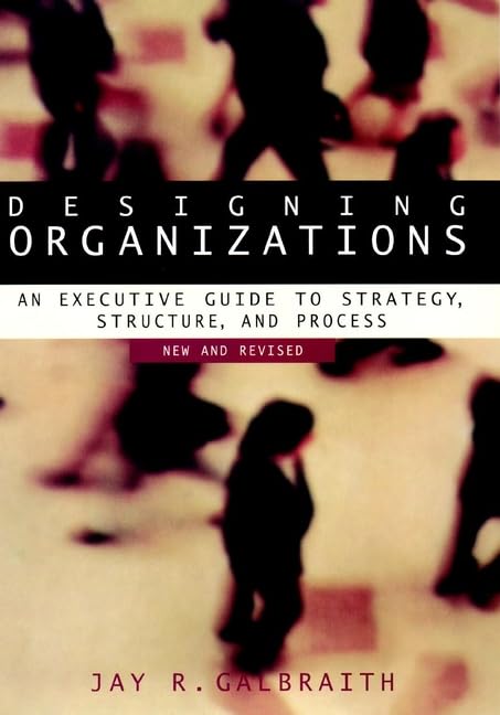Designing Organizations: An Executive Guide to Strategy, Structure, and Process (Jossey Bass Business & Management Series) Business, Finance & Career