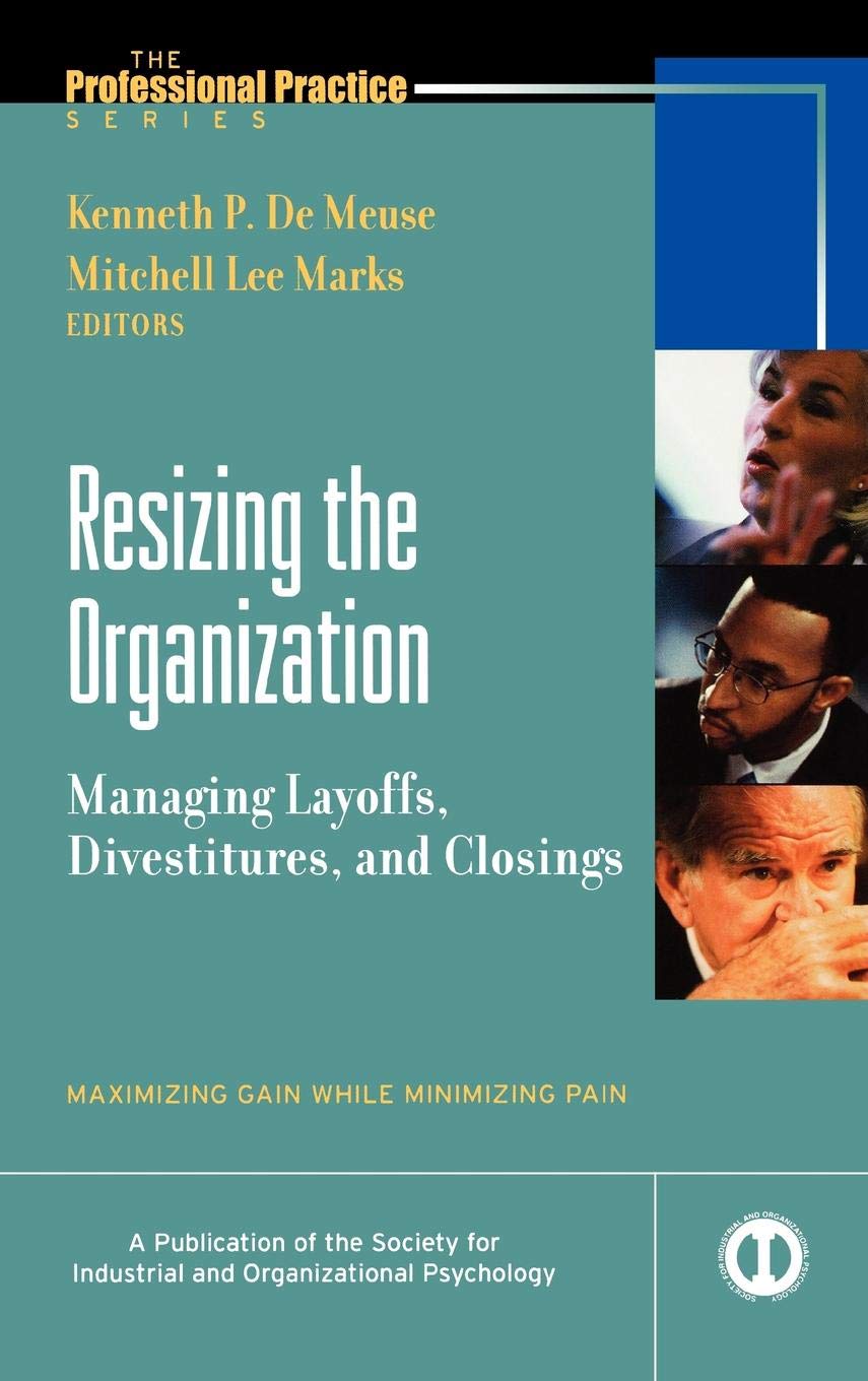 Resizing the Organization: Managing Layoffs, Divestitures, and Closings: Maximizing Gain While Minimizing Pain (Professional Practice Series) Law