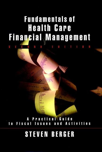 Fundamentals of Health Care Financial Management: A Practical Guide to Financial Issues and Activities: A Practical Guide to Fiscal Issues and Activities (The Jossey-Bass Health Series) Medicine