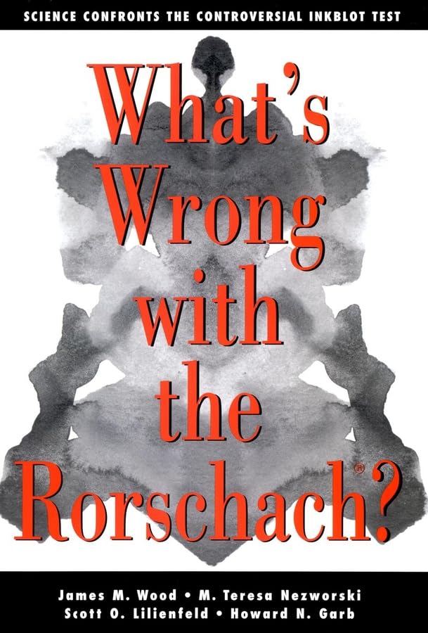 What's Wrong With The Rorschach: Science Confronts the Controversial Inkblot Test Psychology