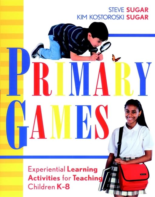 Primary Games: Experiential Learning Activities for Teaching Children K-8 (Jossey Bass Education Series) Learning & Reference