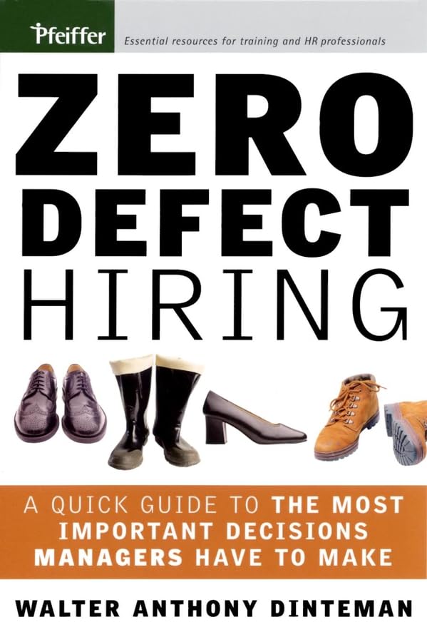 Zero Defect Hiring: A Quick Guide to the most Import Decisions Managers Have to make: A Quick Guide to the Most Important Decisions Managers Have to Make Business, Finance & Career