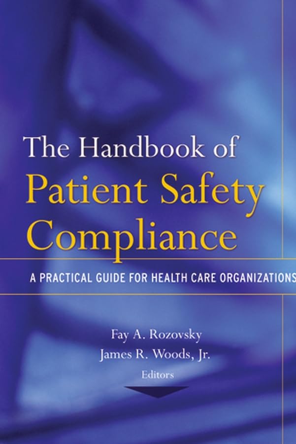 The Handbook of Patient Safety Compliance: A Practical Guide for Health Care Organizations book