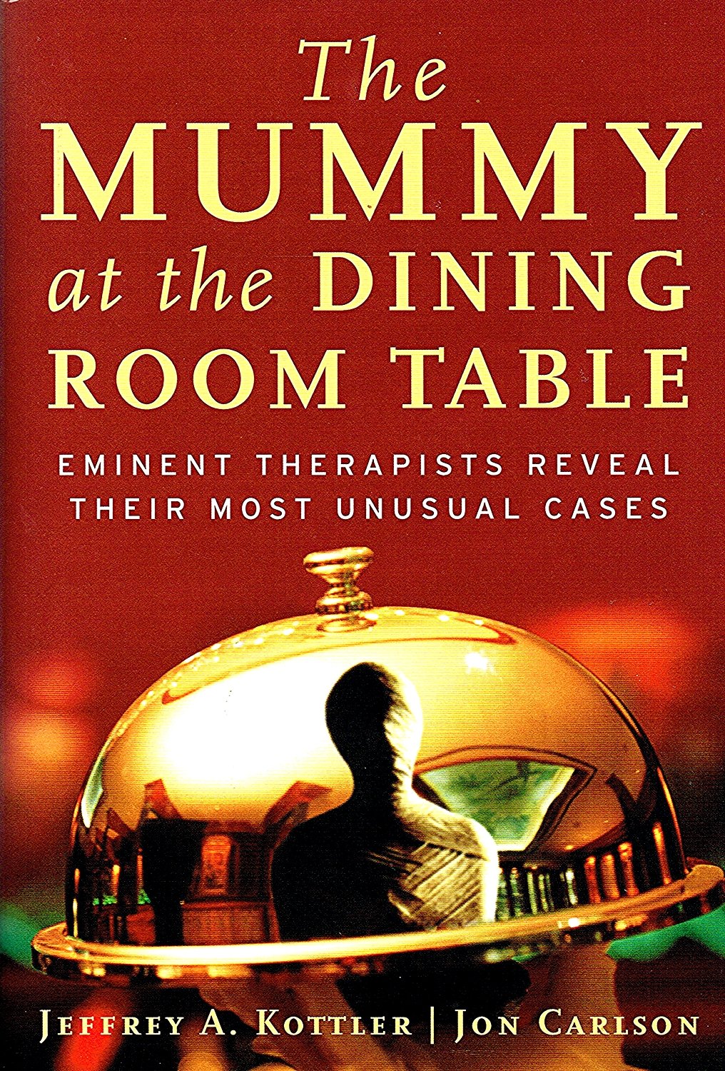 The Mummy at the Dining Room Table: Eminent Therapists Reveal Their Most Unusual Cases and What They Teach Us About Human Behavior Medicine