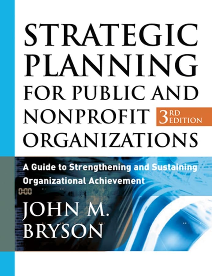 Strategic Planning for Public and Nonprofit Organizations: A Guide to Strengthening and Sustaining Organizational Achievement (Jossey Bass Public Administration Series, Band 5) Law
