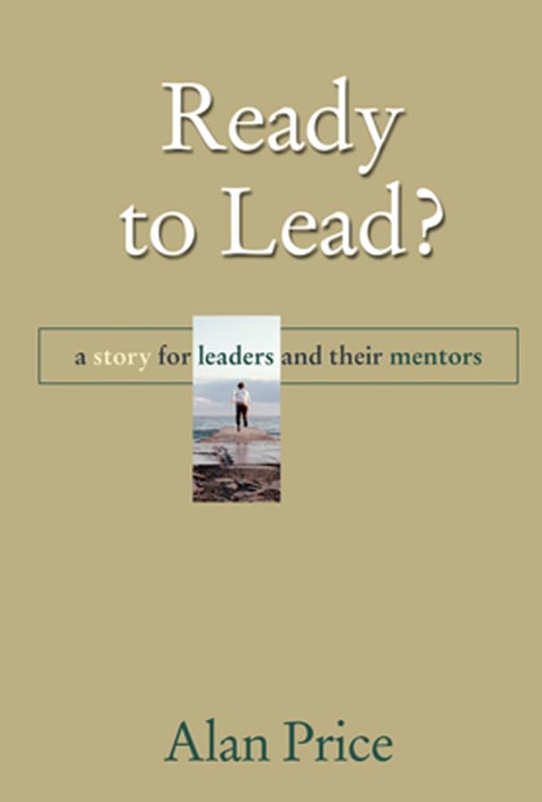 Ready to Lead?: A Story for Leaders and Their Mentors: A Story for New Leaders and Their Mentors Business, Finance & Career