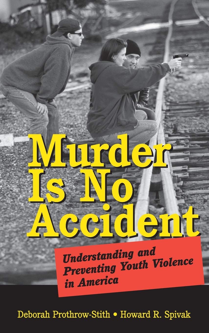 Murder Is No Accident: Understanding and Preventing Youth Violence in America Law