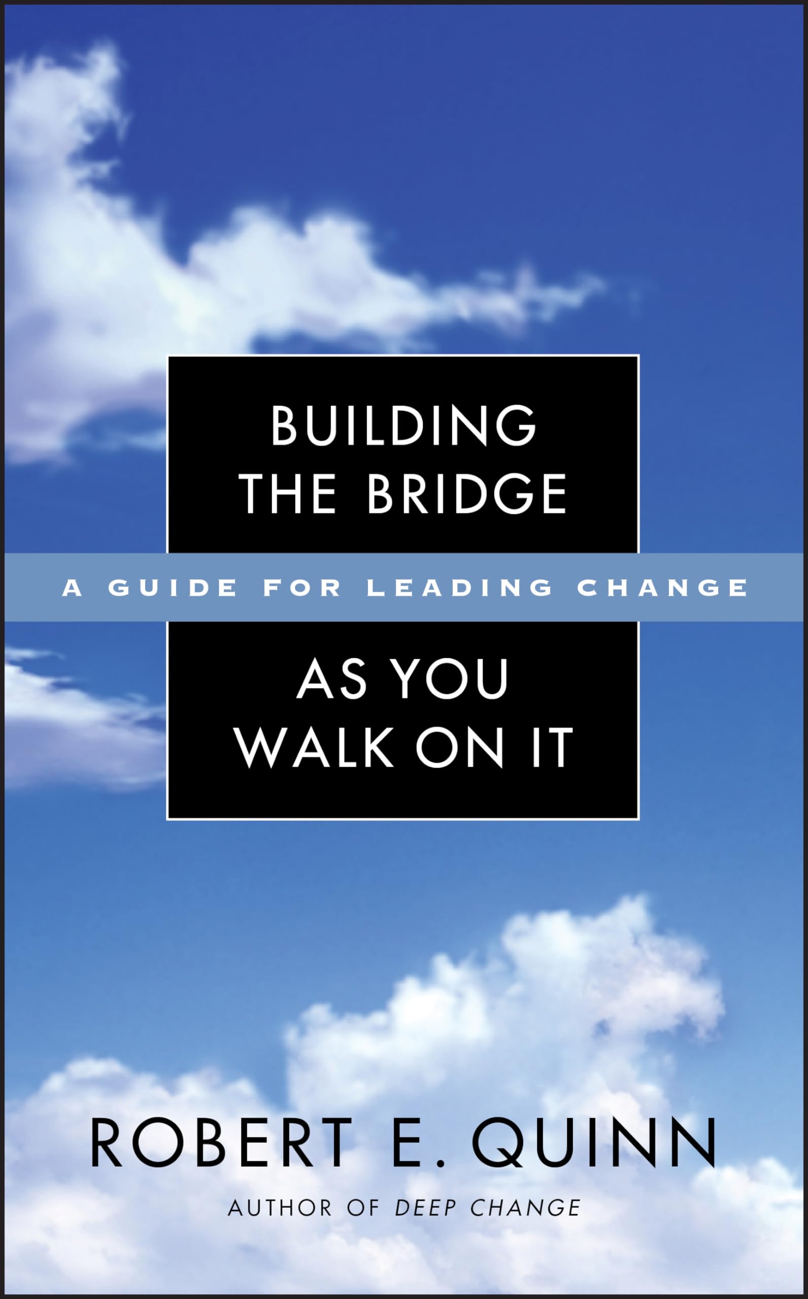 Building the Bridge As You Walk On It: A Guide for Leading Change (Jossey-Bass Leadership Series) Law