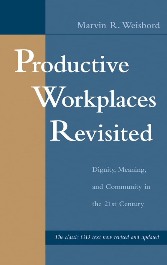 Productive Workplaces Revisited: Dignity, Meaning, and Communiy in the 21st Century: Dignity, Meaning, and Community in the 21st Century Business, Finance & Career