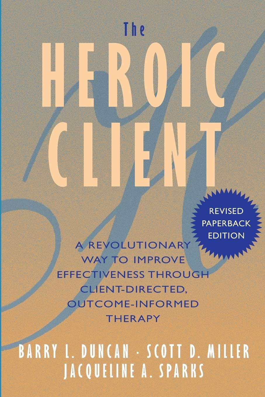 The Heroic Client: A Revolutionary Way to Improve Effectiveness Through Client-Directed, Outcome-Informed Therapy Medicine