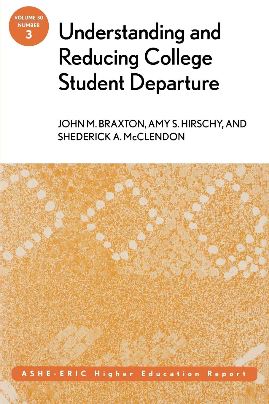 Understanding and Reducing College Student Departure: ASHE-ERIC Higher Education Report (J-B ASHE Higher Education Report Series (AEHE)): ASHE–ERIC ... (ASHE ERIC HIGHER EDUCATION REPORTS, Band 30) Education & Training