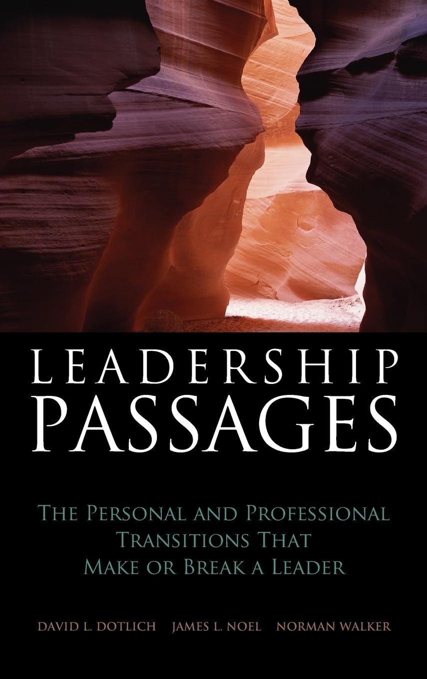 Leadership Passages: The Personal and Professional Transitions That Make or Break a Leader book