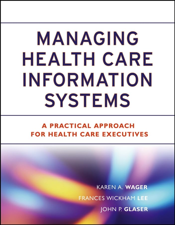 Managing Health Care Information Systems: A Practical Approach For Health Care Executives book