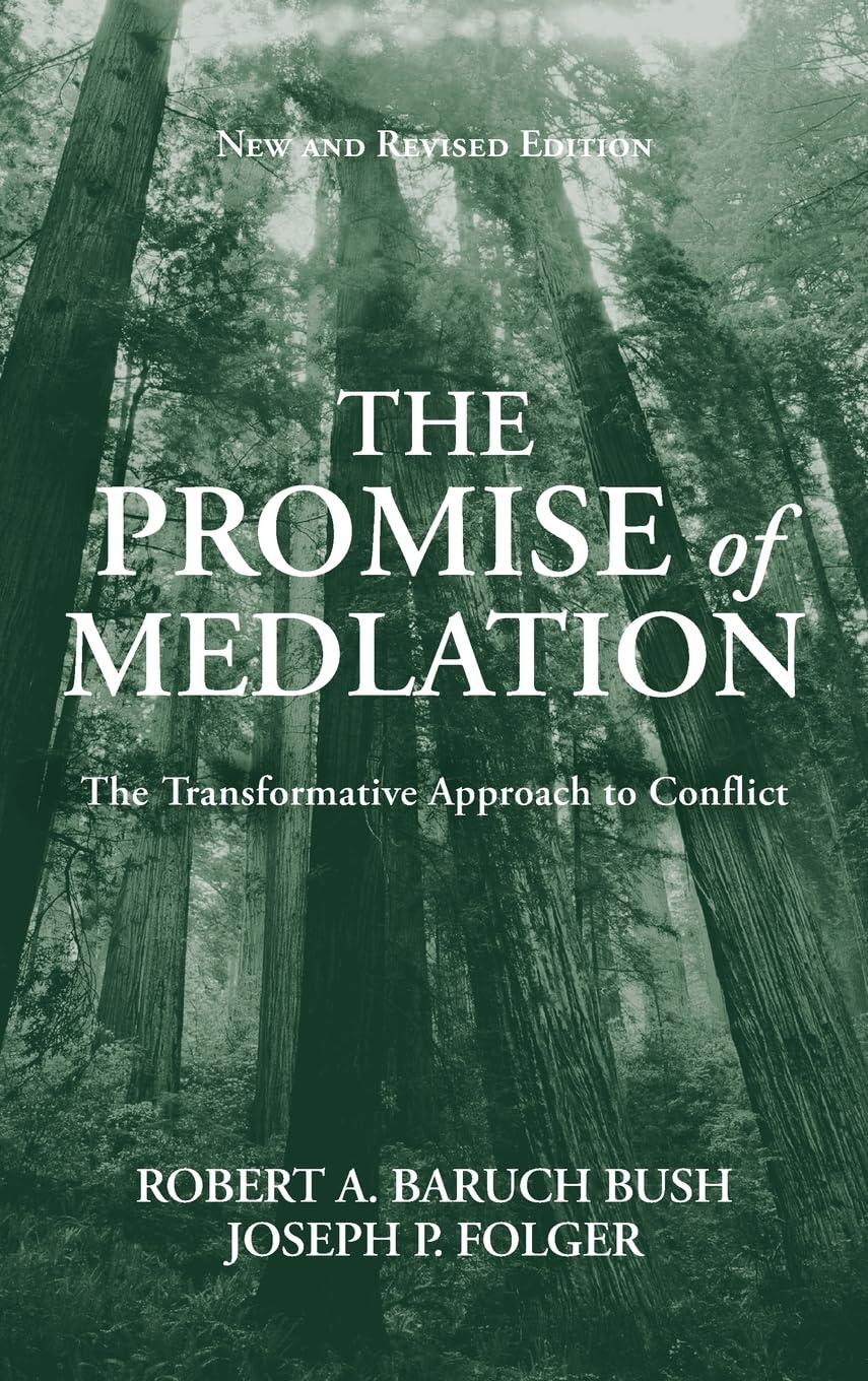 The Promise of Mediation: The Transformative Approach to Conflict Law