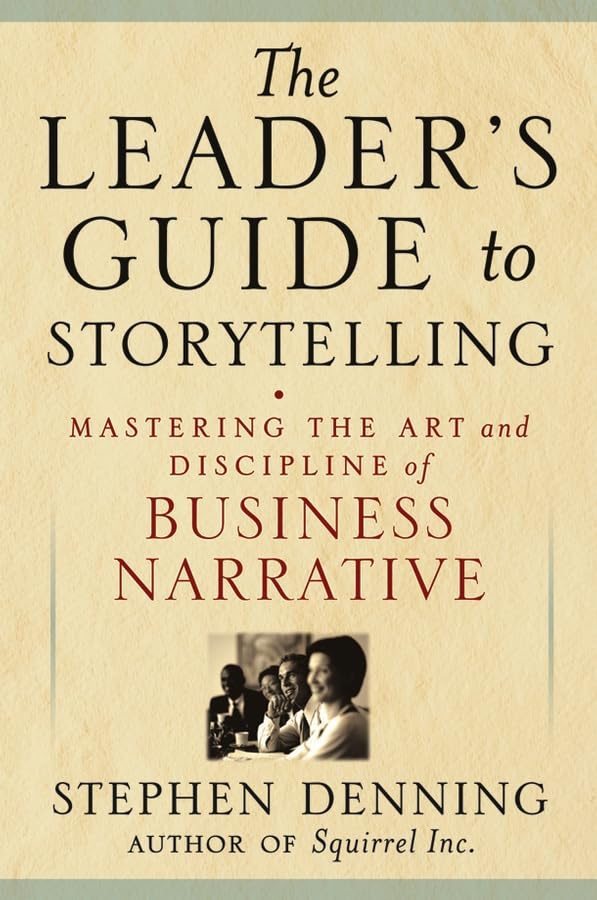 The Leader's Guide to Storytelling: Mastering the Art and Discipline of Business Narrative (J-B US Non-Franchise Leadership) Law