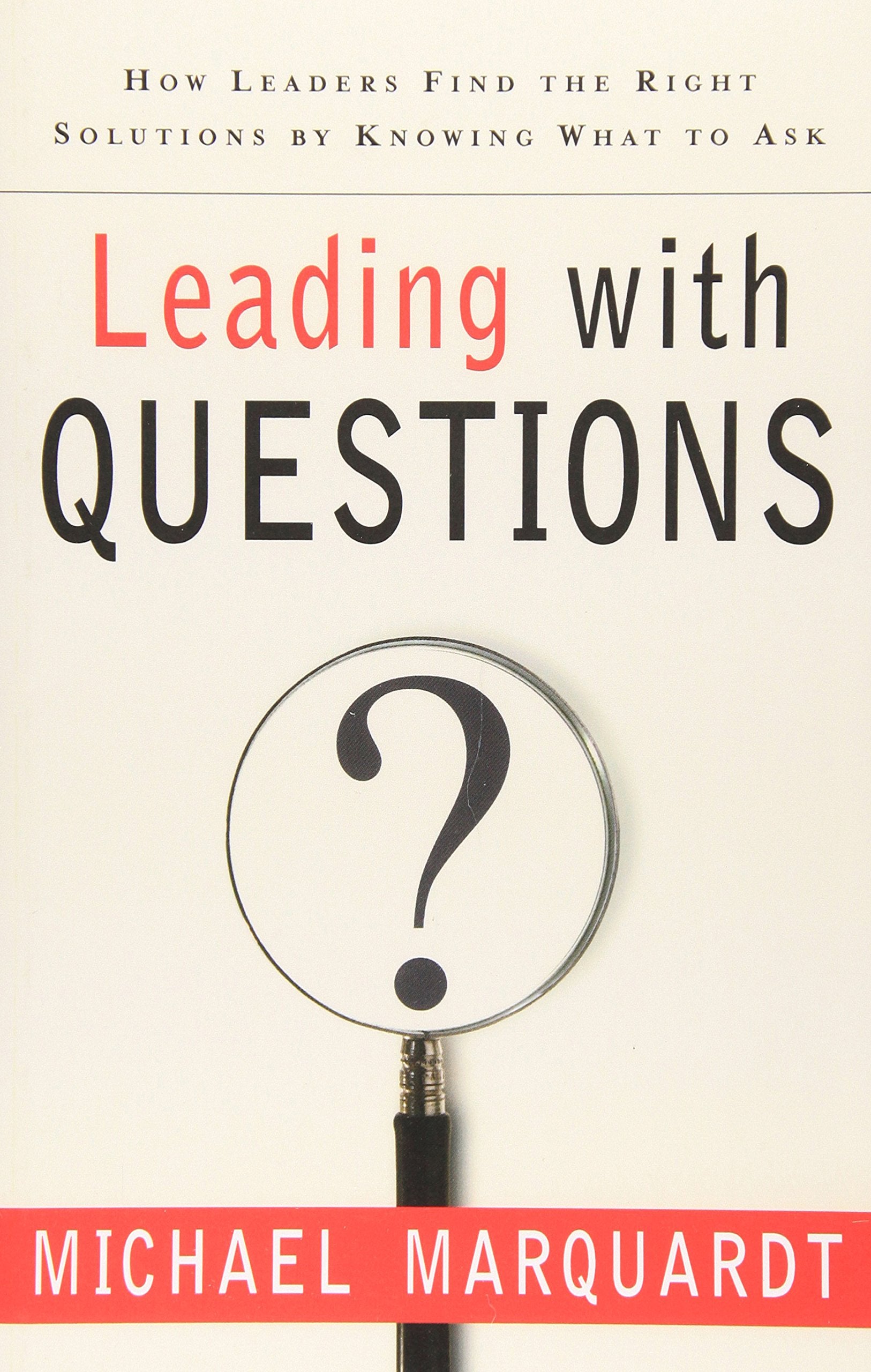 Leading With Questions: How Leaders Find the Right Solutions by Knowing What to Ask (J-B US Non-Franchise Leadership) Business, Finance & Career