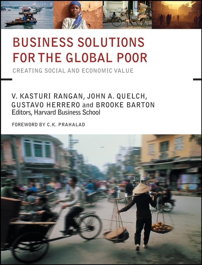 Business Solutions for the Global Poor: Creating Social and Economic Value Business, Finance & Career