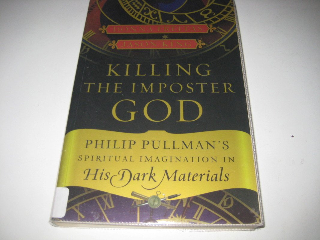 Killing the Imposter God: Philip Pullman's Spiritual Imagination in His Dark Materials Philosophy