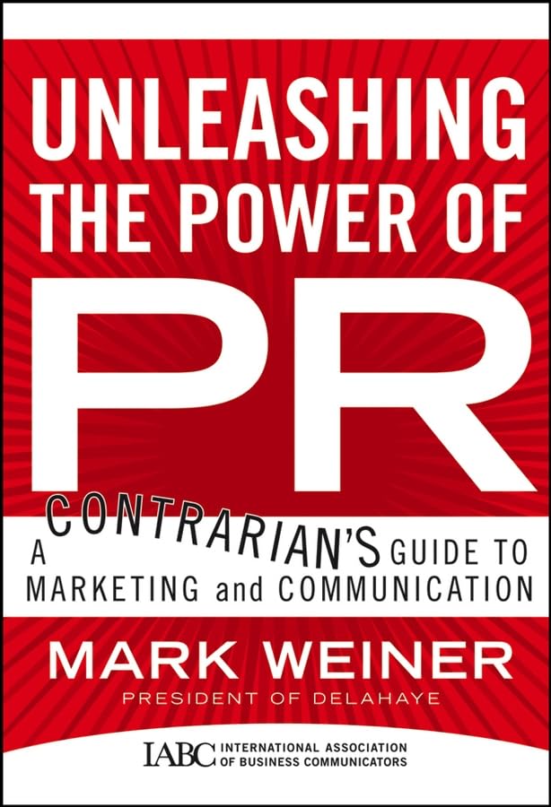 Unleashing the Power of PR: A Contrarian's Guide to Marketing and Communication book