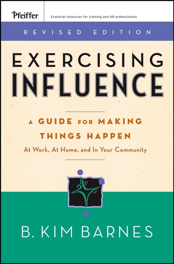 Exercising Influence: A Guide for Making Things Happen at Work, at Home, and in Your Community Medicine