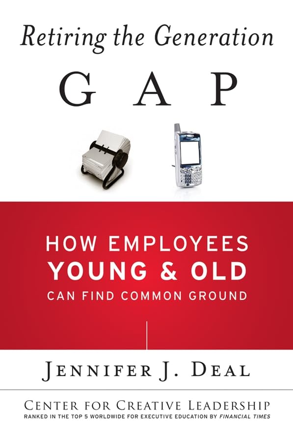 Retiring the Generation Gap: How Employees Young And Old Can Find Common Ground (Center for Creative Leadership) Social Sciences