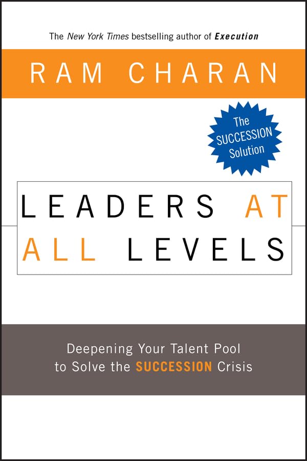Leaders at All Levels: Deepening Your Talent Pool to Solve the Succession Crisis (J-B US non-Franchise Leadership) Law