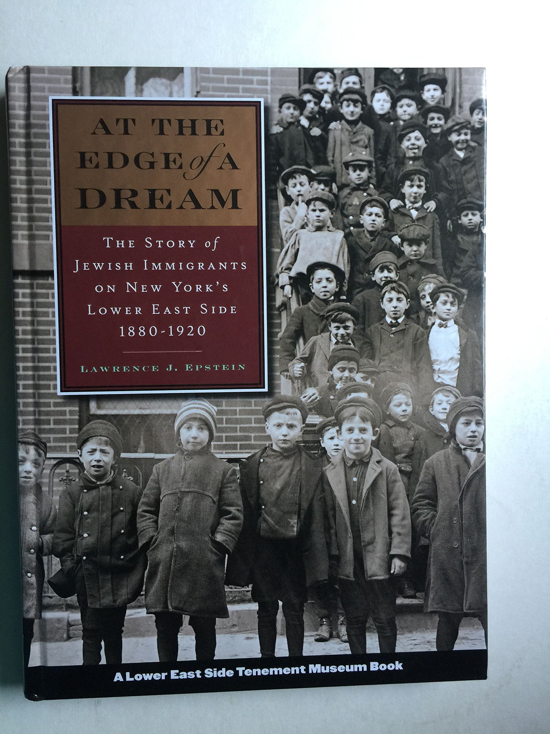 At the Edge of a Dream: The Story of Jewish Immigrants on New York's Lower East Side, 1880-1920 book