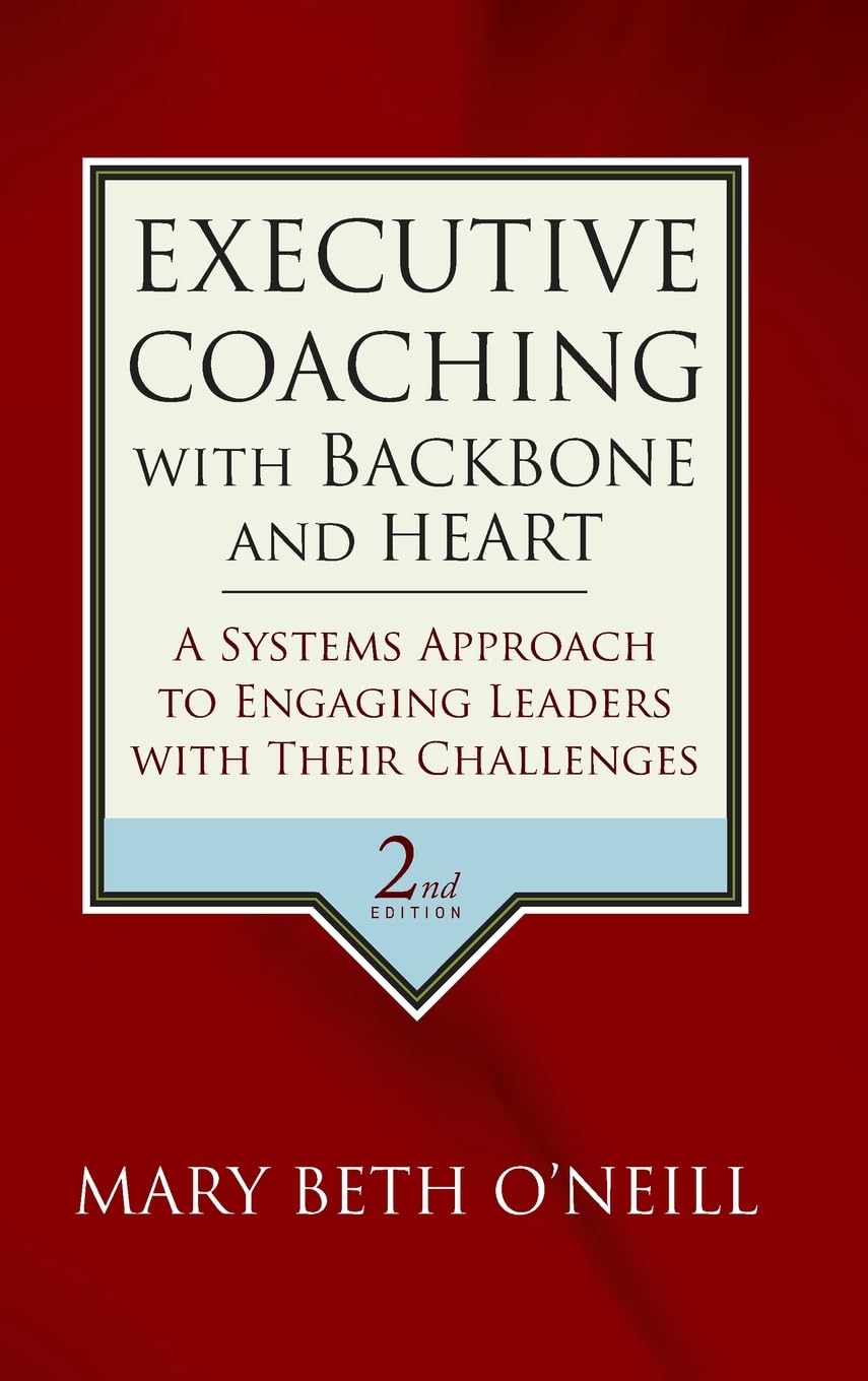 Executive Coaching with Backbone and Heart: A Systems Approach to Engaging Leaders with Their Challenges Law
