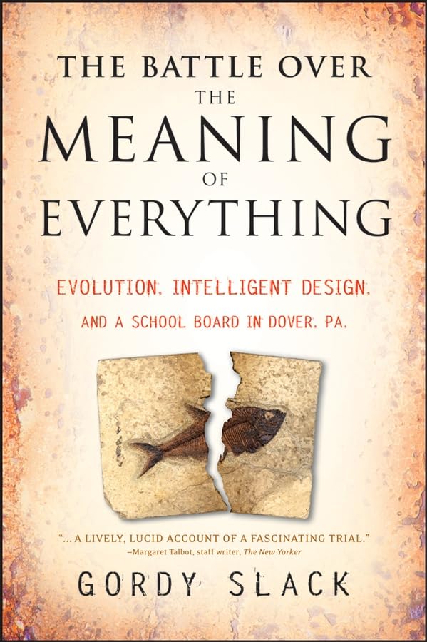 The Battle Over the Meaning of Everything: Evolution, Intelligent Design, and a School Board in Dover, PA Law