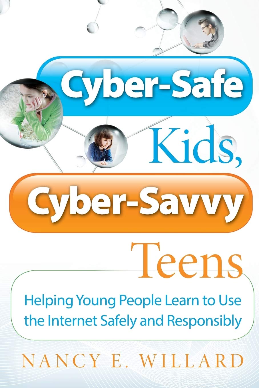 Cyber-Safe Kids, Cyber-Savvy Teens: Helping Young People Learn To Use the Internet Safely and Responsibly book