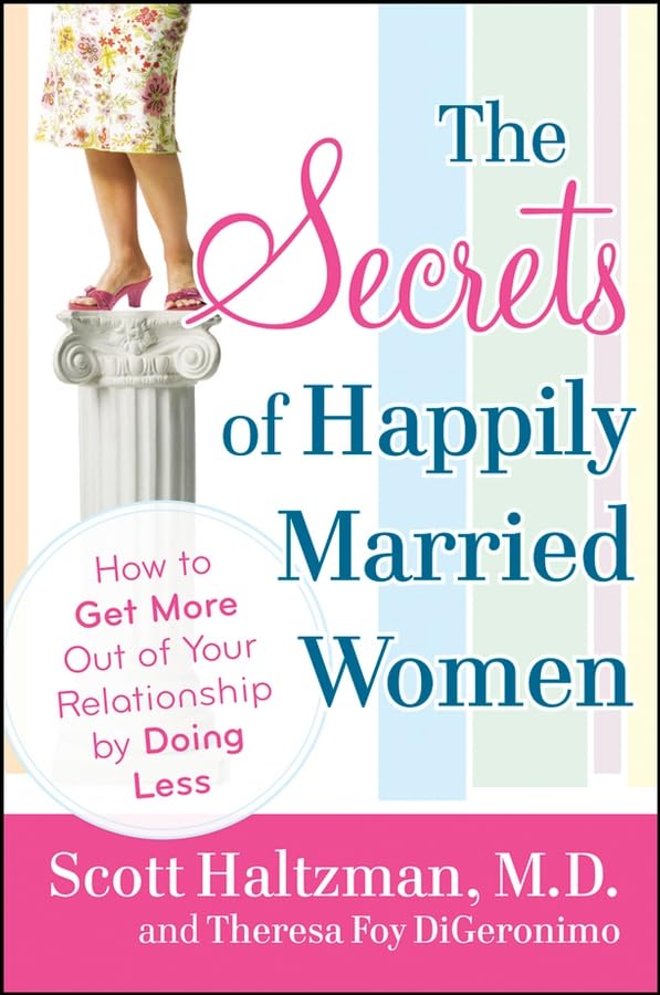 The Secrets of Happily Married Women: How to get more out of your relationship by doing less Partnership & Love