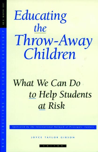 Educating the Throw-Away Children: What We Can Do to Help Students at Risk: New Directions for School Leadership, Number 6 (NEW DIRECTIONS FOR SCHOOL LEADERSHIP, 6) Education & Training