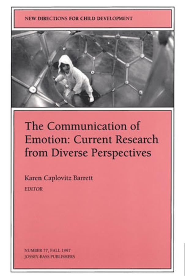 The Communication of Emotion: Current Research from Diverse Perspectives: New Directions for Child and Adolescent Development, Number 77 (New Directions for Child & Adolescent Development) Psychology