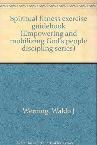 Spiritual fitness exercise guidebook (Empowering and mobilizing God's people discipling series) Books