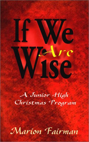 If We Are Wise: A Junior High Christmas Program Drama