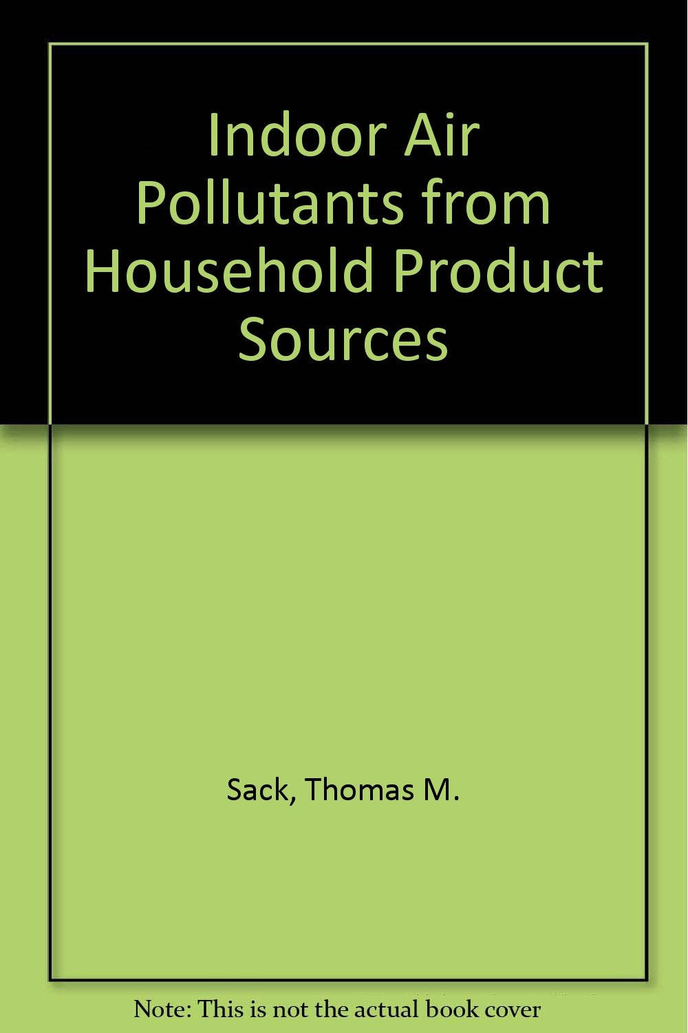 Indoor Air Pollutants from Household Product Sources Books