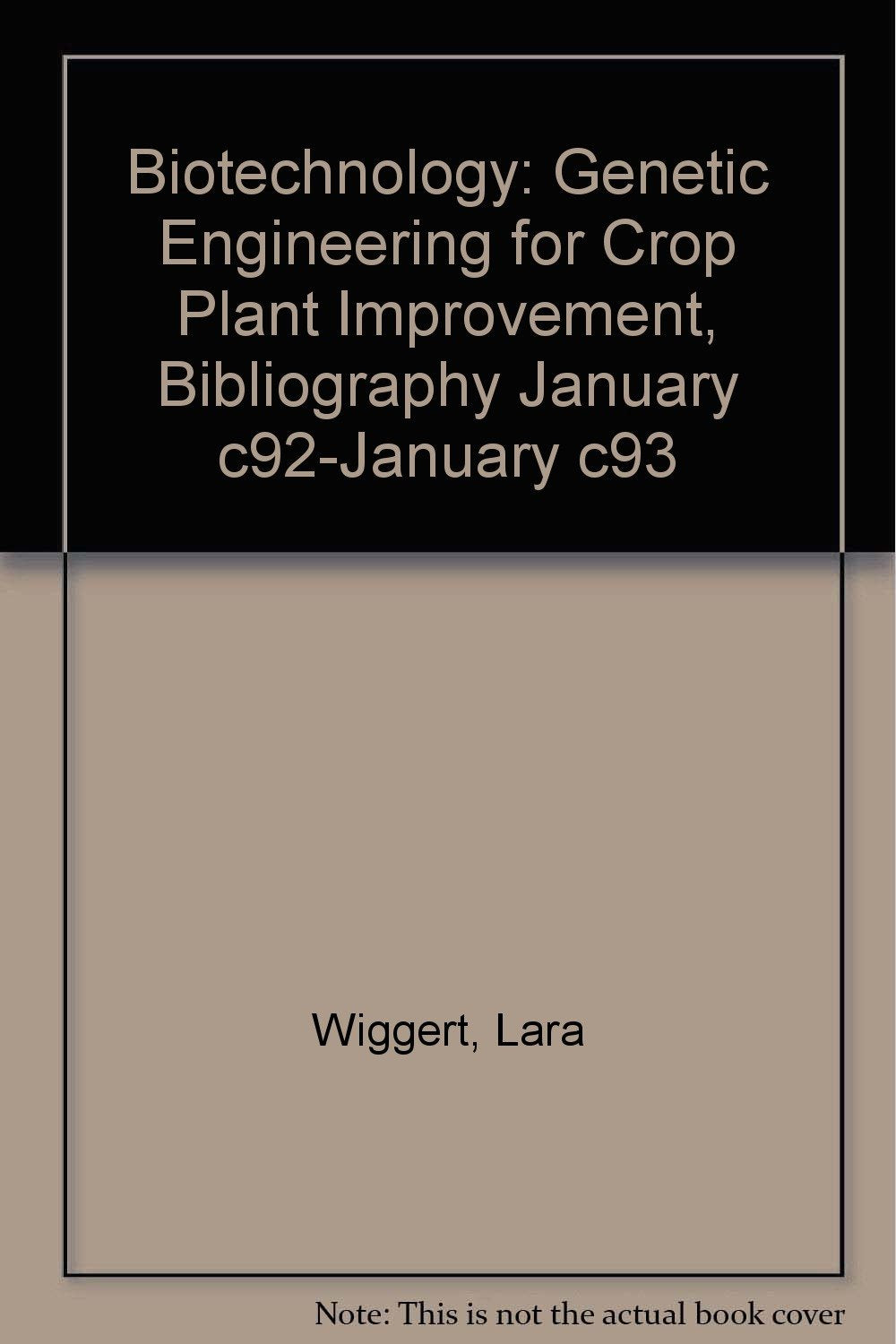 Biotechnology: Genetic Engineering for Crop Plant Improvement, Bibliography January ©92-January ©93 Business & Technology