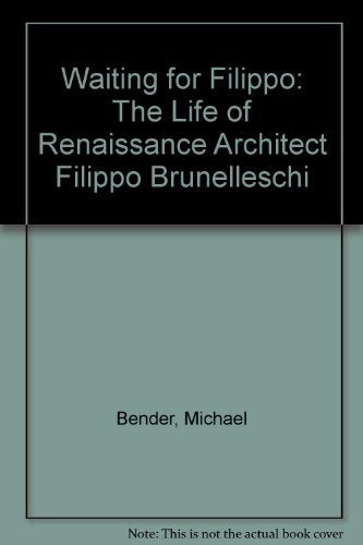 Waiting for Filippo: The Life of Renaissance Architect Filippo Brunelleschi Historical Romance