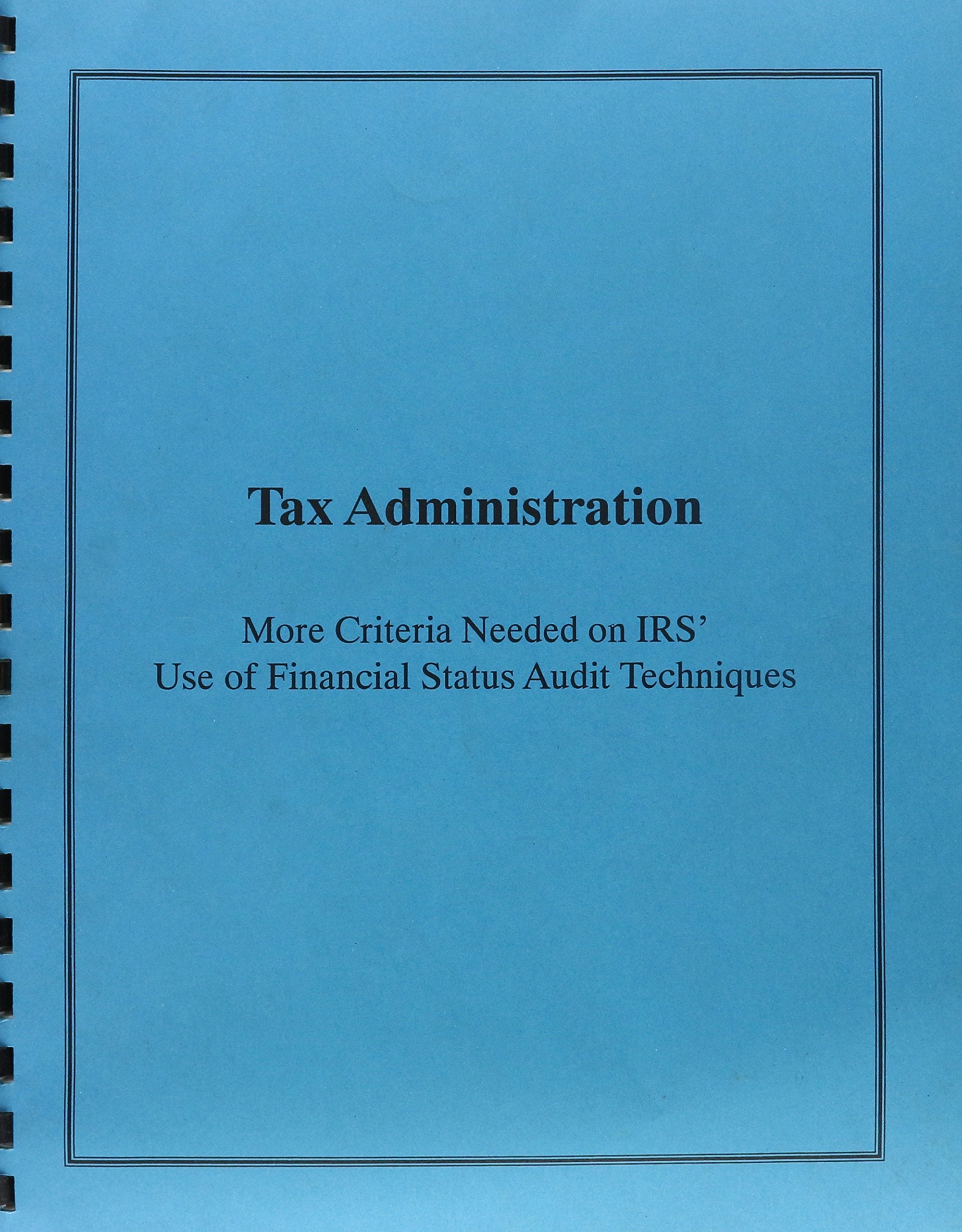 Tax Administration: More Criteria Needed on Irs' Use of Financial Status Audit Techniques Business, Finance & Career