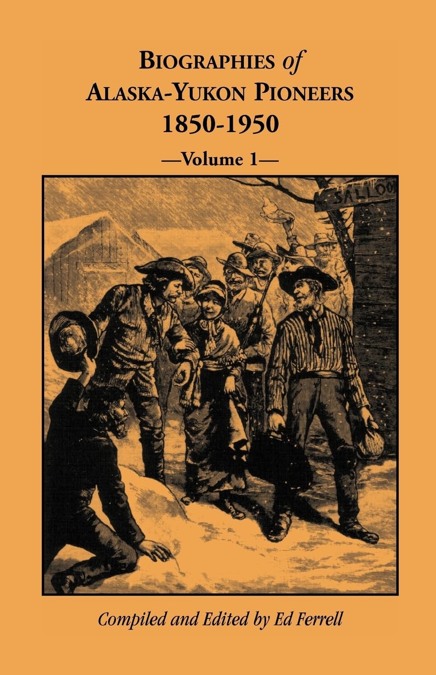 Biographies of Alaska-Yukon Pioneers 1850-1950, Volume 1 Memories