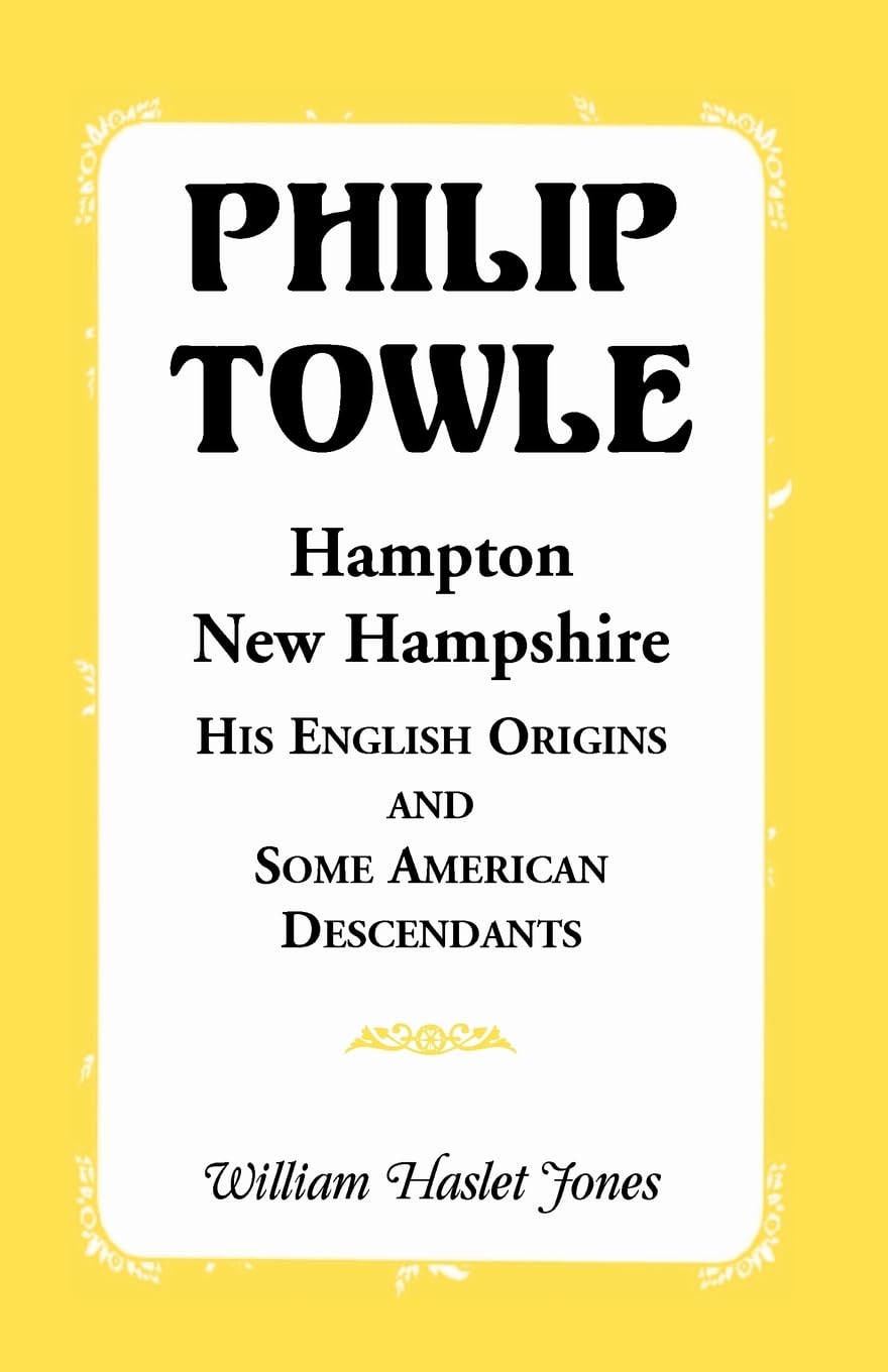 Philip Towle, Hampton, New HampshireHis English Origins and Some American Descendants Leisure, Home & Garden