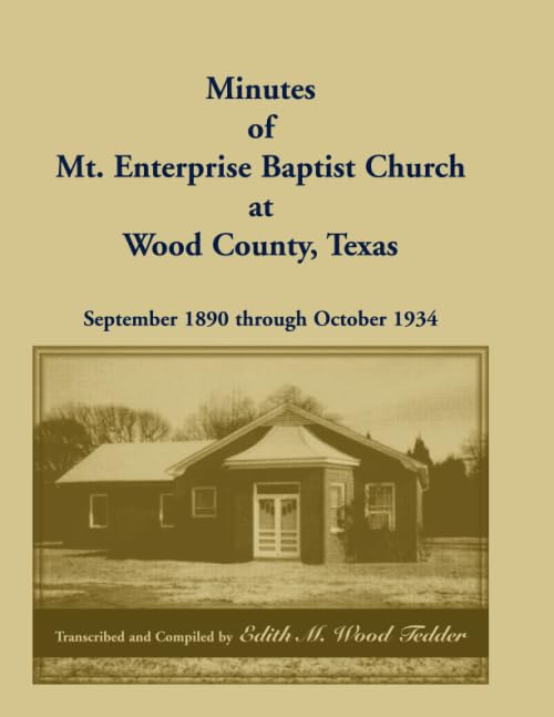 Minutes of Mt. Enterprise Baptist Church at Wood County, Texas: September 1890 Through October 1934 Books