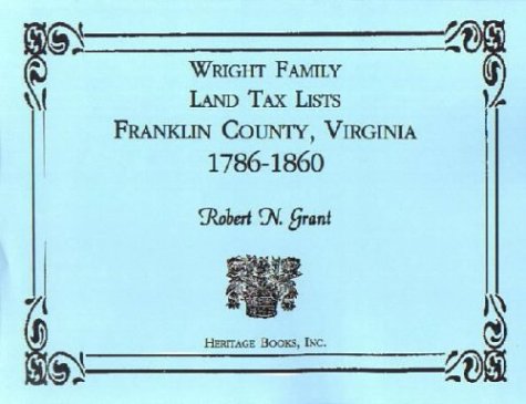 Wright Family Land Tax Lists, Franklin County, Virginia, 1786-1860 Reference Books