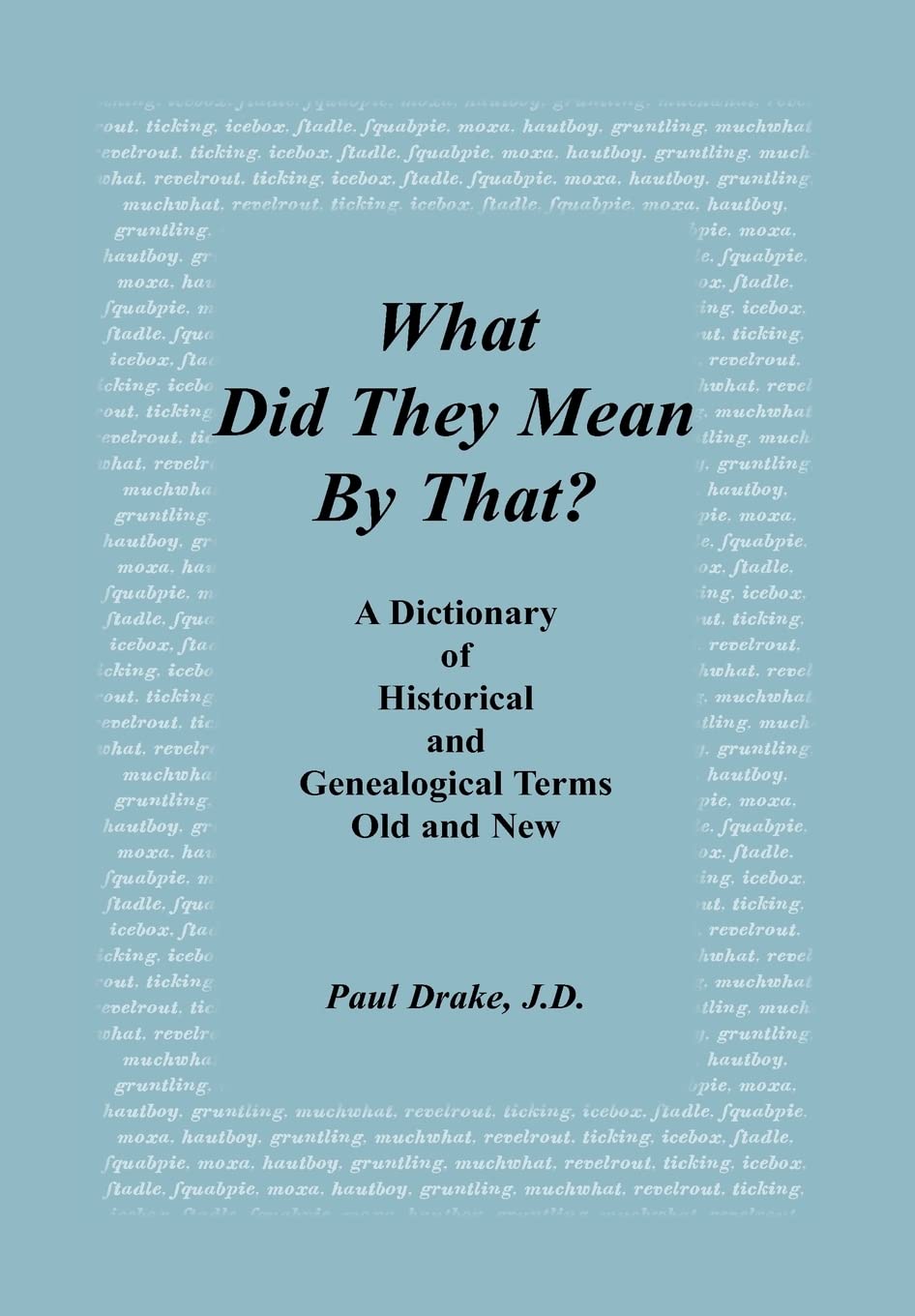 What Did They Mean By That? A Dictionary of Historical and Genealogical Terms, Old and New Reference Books