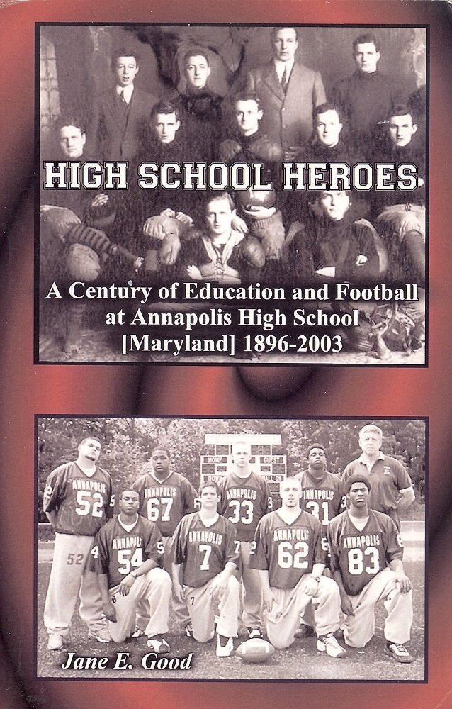 High School Heroes, A Century of Education and Football at Annapolis High Sch... Books