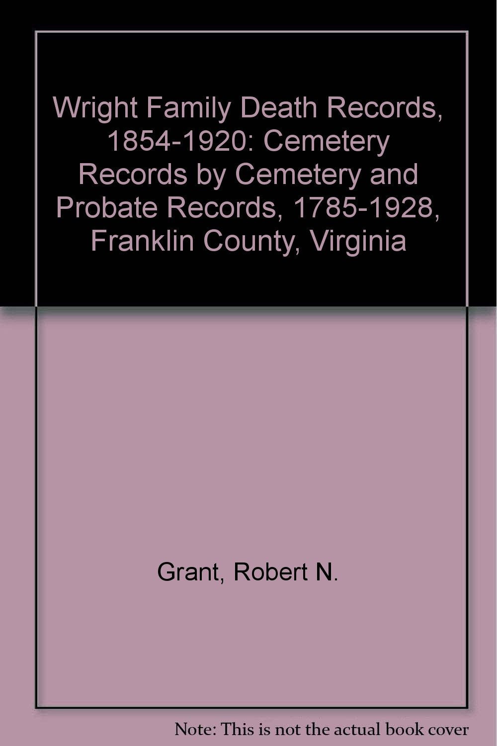 Wright Family Death Records, 1854-1920: Cemetery Records by Cemetery and Prob... Books