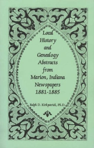 Local History and Genealogy Abstracts from Marion, Indiana, Newspapers, 1881-... Books