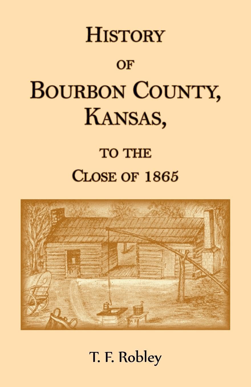 History of Bourbon County, Kansas, to the Close of 1865 Leisure, Home & Garden