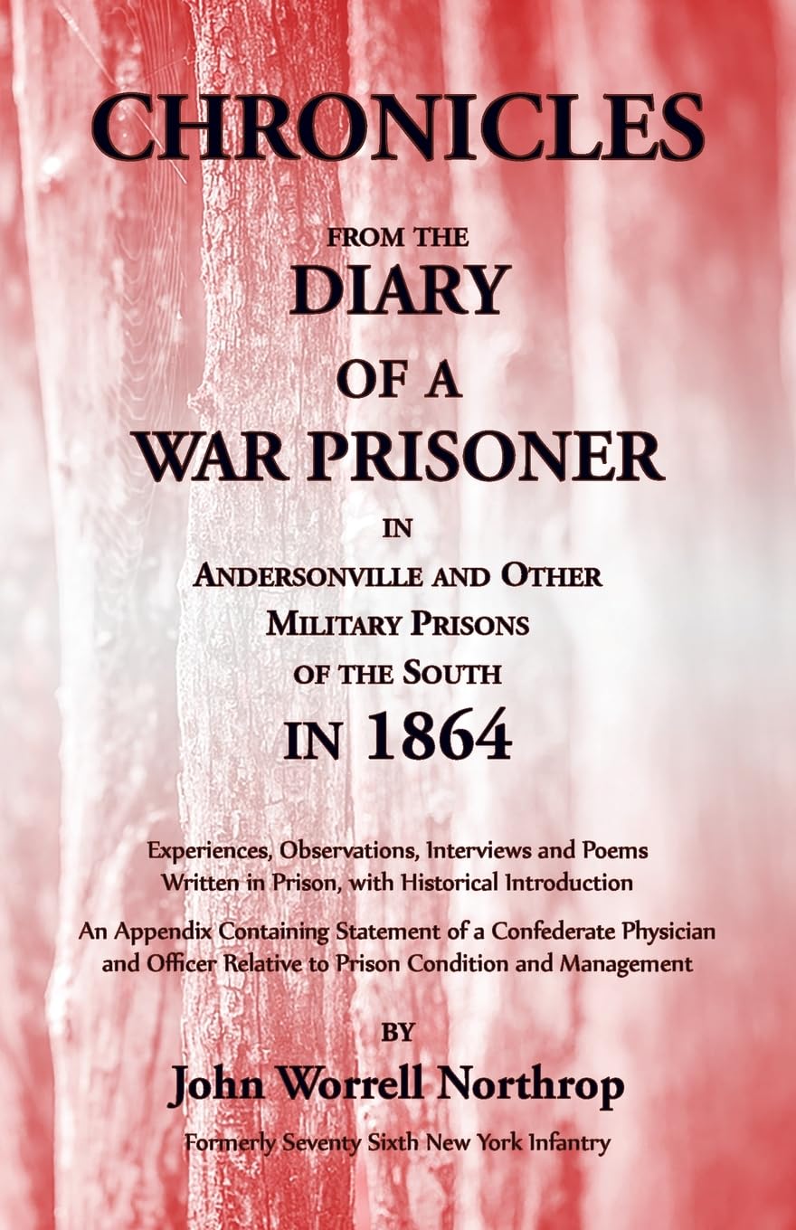 Chronicles from the Diary of a War Prisoner in Andersonville and Other Military Prisons of the South in 1864 Politics & History