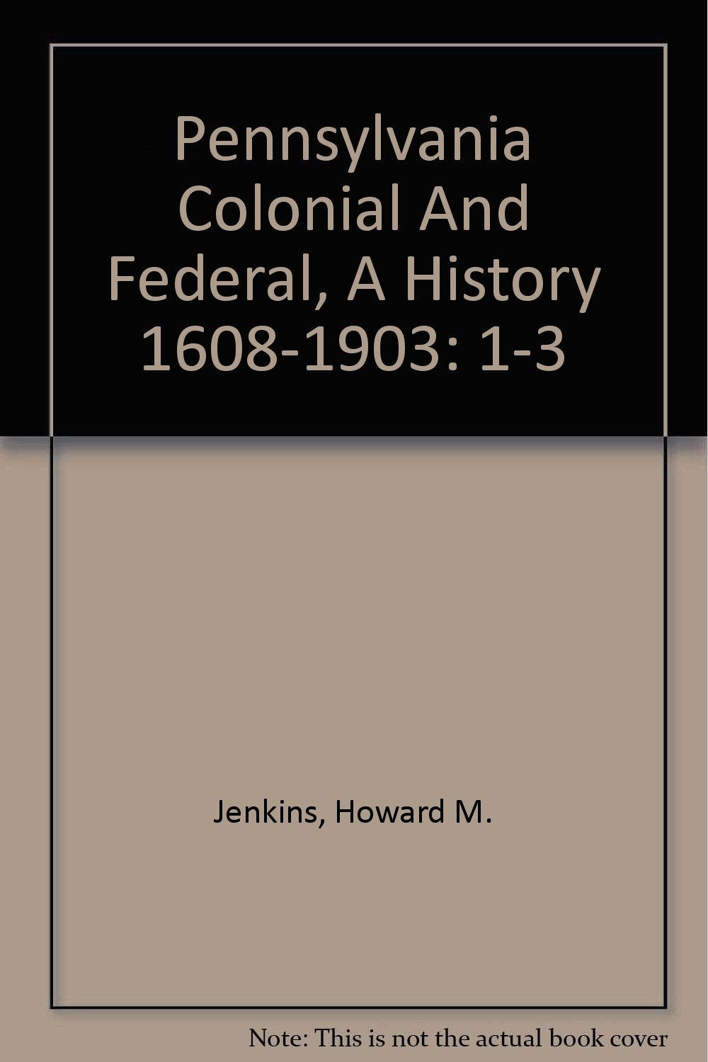 Pennsylvania Colonial And Federal, A History 1608-1903 Politics & History
